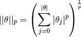 ||\theta||_p =
\left(\sum_{j=0}^{|\theta|}{|\theta_j|^p}\right)^{\frac{1}{p}}