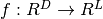 f: R^D \rightarrow R^L