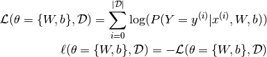 \mathcal{L} (\theta=\{W,b\}, \mathcal{D}) =
  \sum_{i=0}^{|\mathcal{D}|} \log(P(Y=y^{(i)}|x^{(i)}, W,b)) \\
\ell (\theta=\{W,b\}, \mathcal{D}) =
   - \mathcal{L} (\theta=\{W,b\}, \mathcal{D})